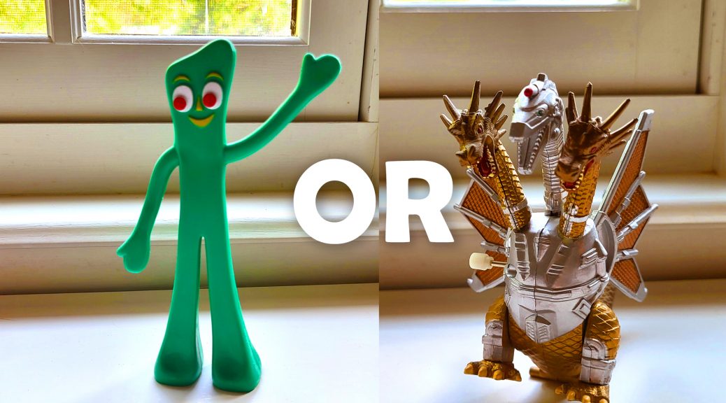 Gumby or Ghidorah?